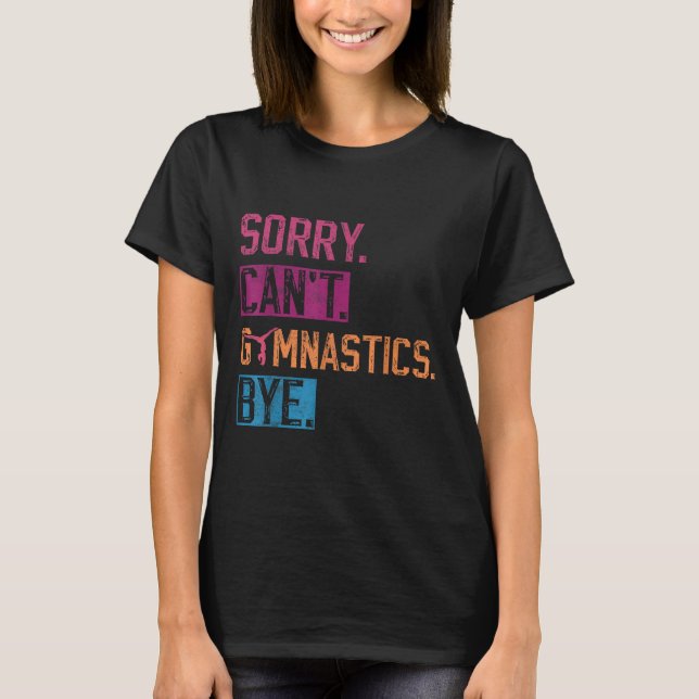 Camiseta Sorry Can't Gymnastics Bye Funny Gymnastics Player (Frente)