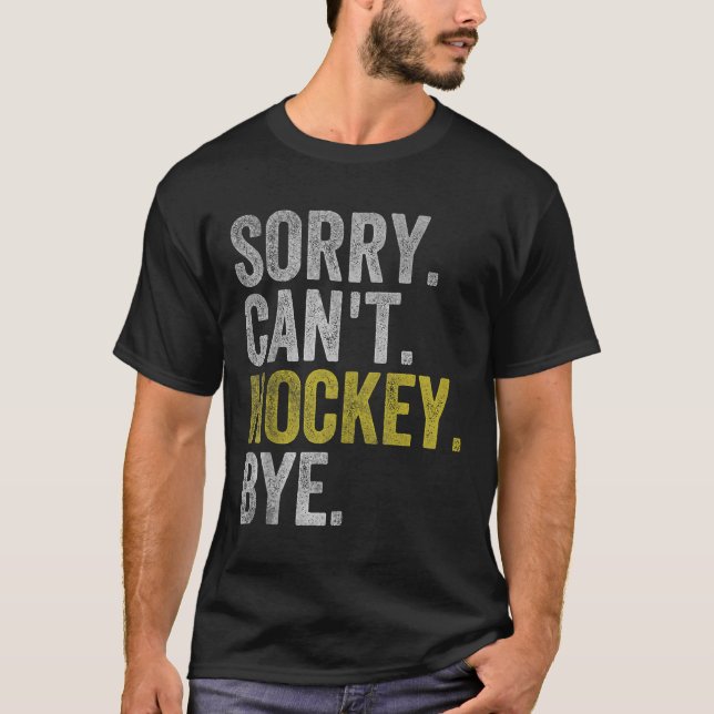 Camiseta Sorry Can't Hockey Bye Funny Hockey  (Frente)