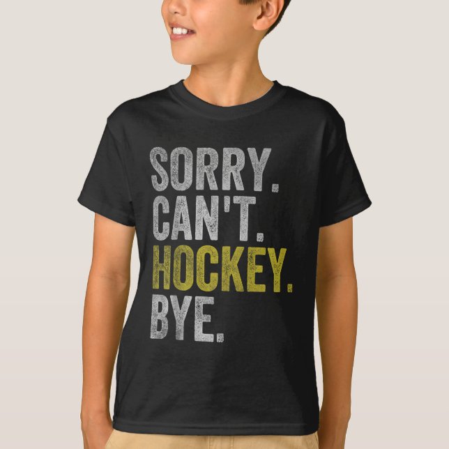 Camiseta Sorry Can't Hockey Bye Funny Hockey  (Frente)
