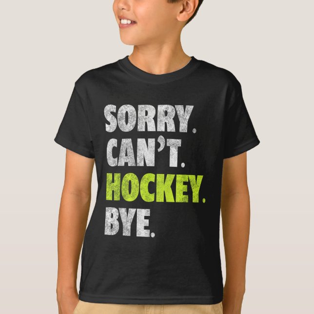 Camiseta Sorry Can't Hockey Bye Funny Hockey Lover For Wome (Frente)