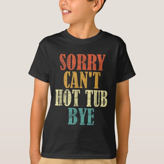 Camiseta Sorry Can't Hot Tub Bye Funny Hot Tub Lovers Vinta (Frente)