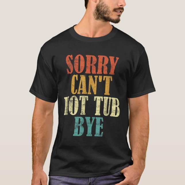 Camiseta Sorry Can't Hot Tub Bye Funny Hot Tub Lovers Vinta (Frente)