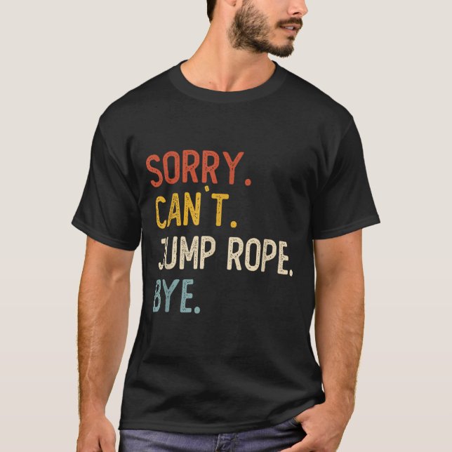 Camiseta Sorry Can't Jump Rope Bye Shirts Funny Jump Rope L (Frente)