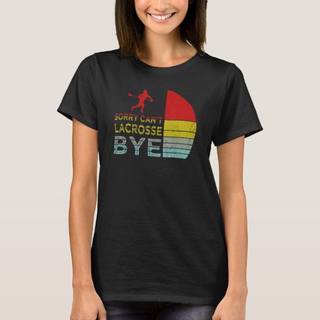 Camiseta Sorry Can't Lacrosse Bye Funny Lacrosse Player ret (Frente)