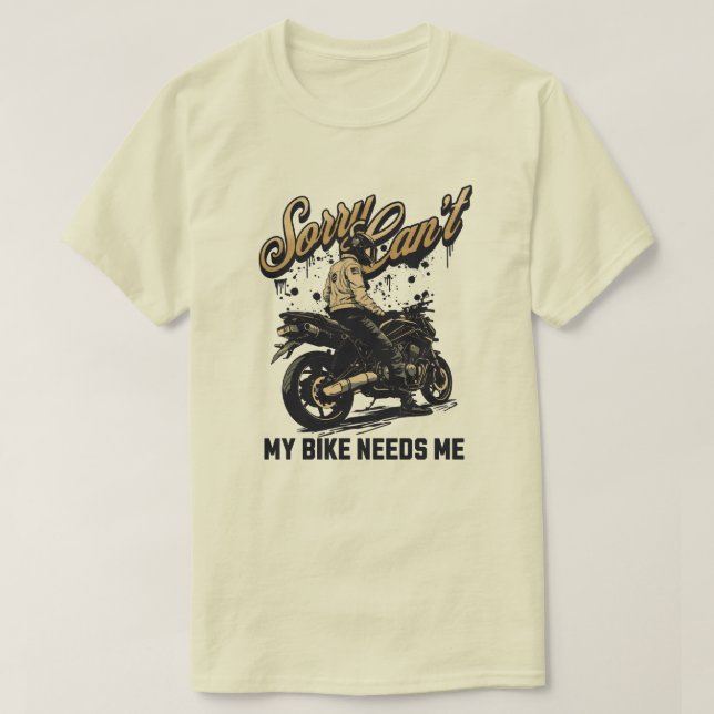 Camiseta Sorry Can't My Bike Needs Me Funny Motorcycle (Frente do Design)