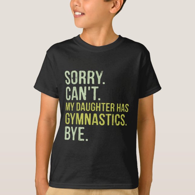 Camiseta Sorry Can't My Daughter Has Gymnastics Bye Funny M (Frente)
