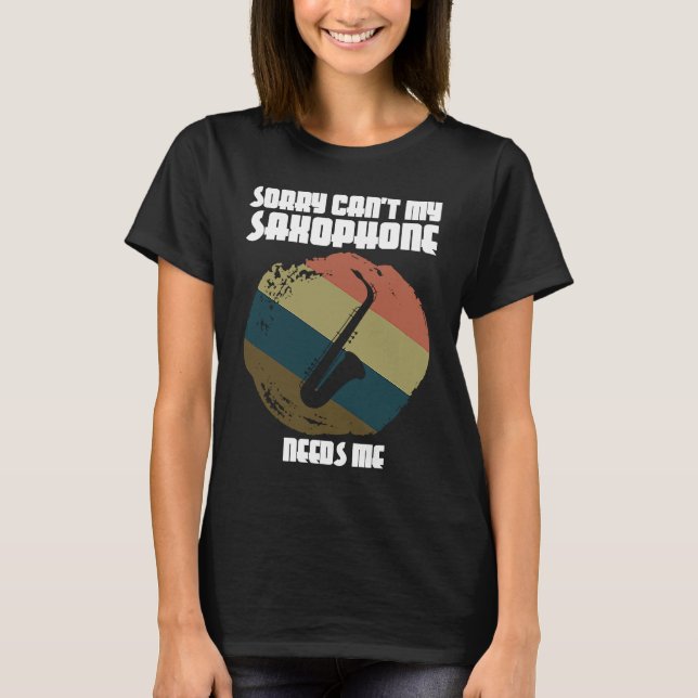 Camiseta sorry can't my saxophone needs me saxophone player (Frente)