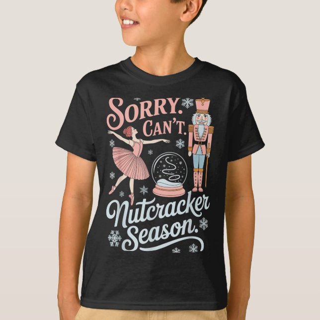 Camiseta Sorry Can't Nutcracker Season Funny Christmas Quot (Frente)