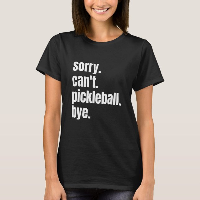 Camiseta Sorry Can't Pickleball Bye Funny Pickleball Player (Frente)