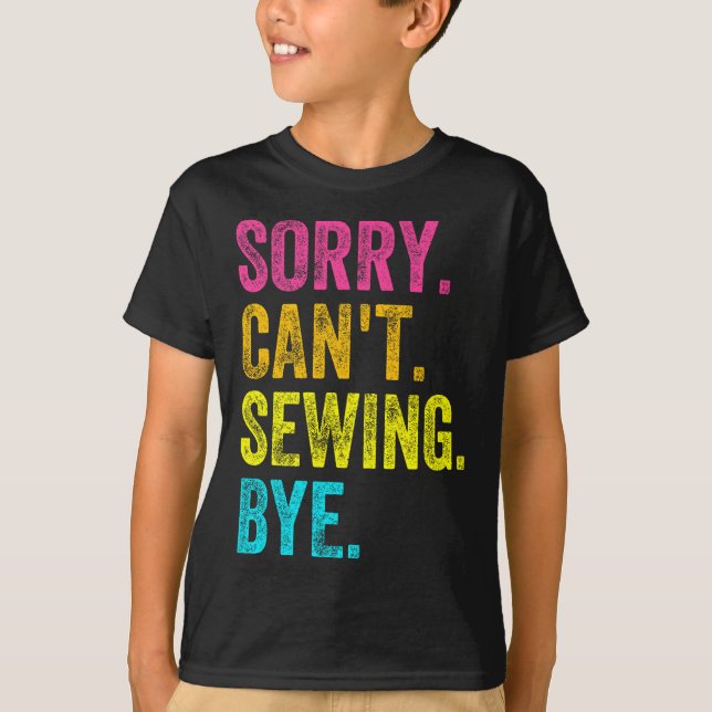 Camiseta Sorry Can't Sewing Bye Teacher Student Funny Sewin (Frente)