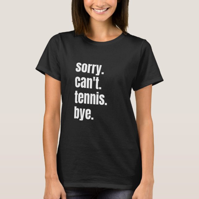 Camiseta Sorry Can't Tennis Bye Funny Tennis Player (Frente)