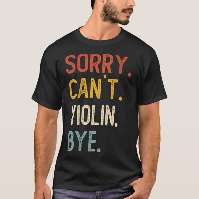 Camiseta Sorry Can't Violin Bye Shirts Funny Violin Lovers  (Frente)