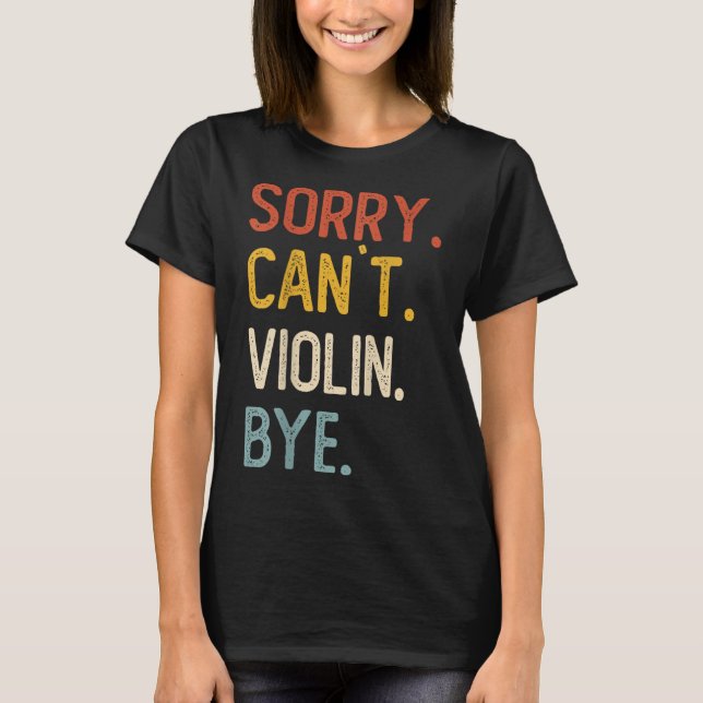 Camiseta Sorry Can't Violin Bye Shirts Funny Violin Lovers  (Frente)