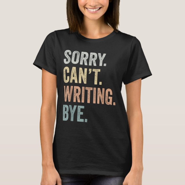 Camiseta Sorry Can't Writing Bye Funny Writing Lovers  (Frente)