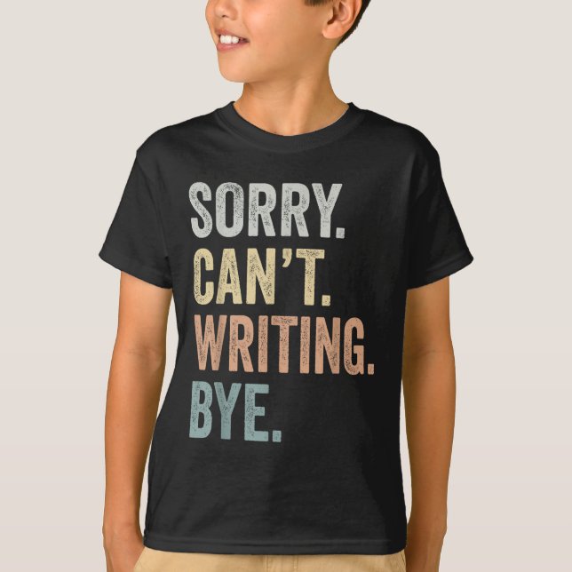 Camiseta Sorry Can't Writing Bye Funny Writing Lovers  (Frente)