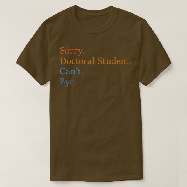 Camiseta Sorry Doctoral Student Canx27t Bye 12 (Frente do Design)