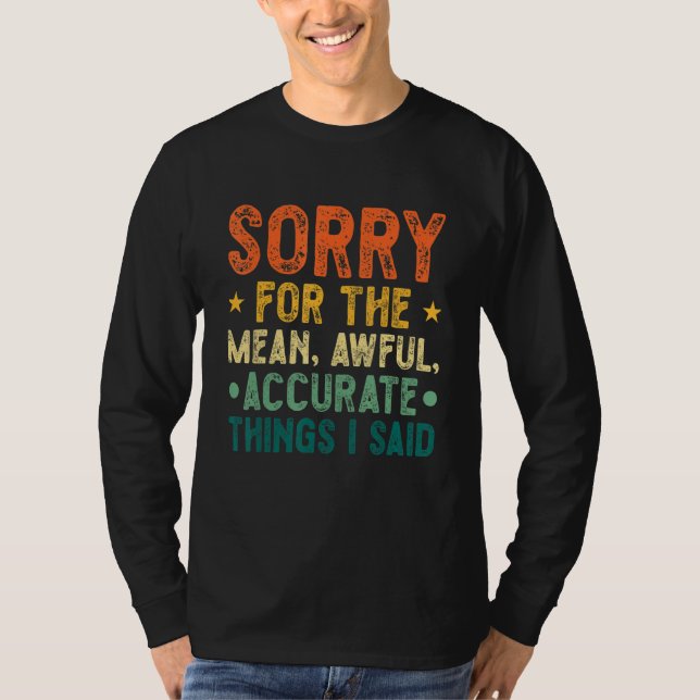 Camiseta Sorry For The Mean Awful Accurate Things I Said Qu (Frente)