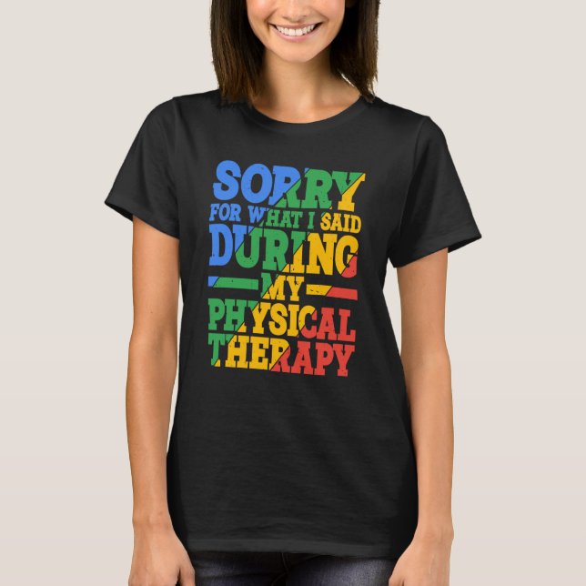 Camiseta Sorry For What I Said During My Physical Therapy (Frente)
