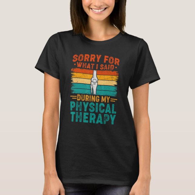 Camiseta Sorry For What I Said Physical Therapy Surgery Rec (Frente)