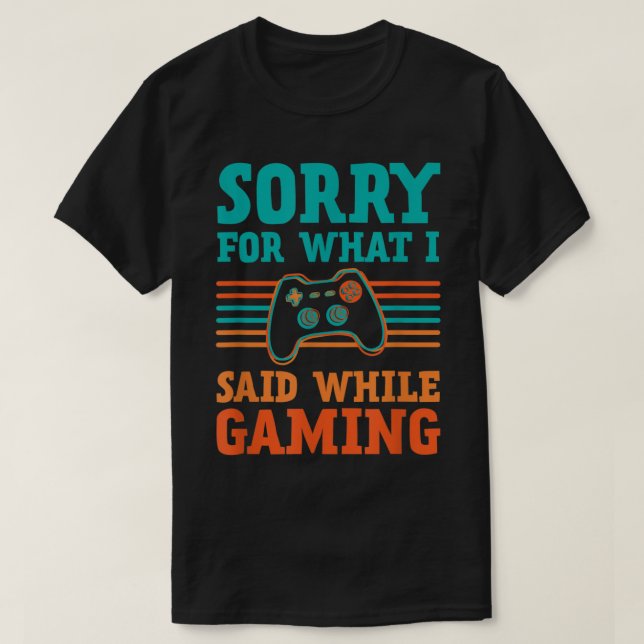 Camiseta Sorry for What I Said While Gaming Design (Frente do Design)