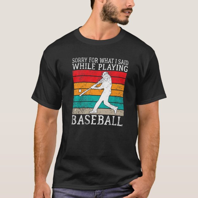 Camiseta Sorry for what i said while playing Baseball   (Frente)