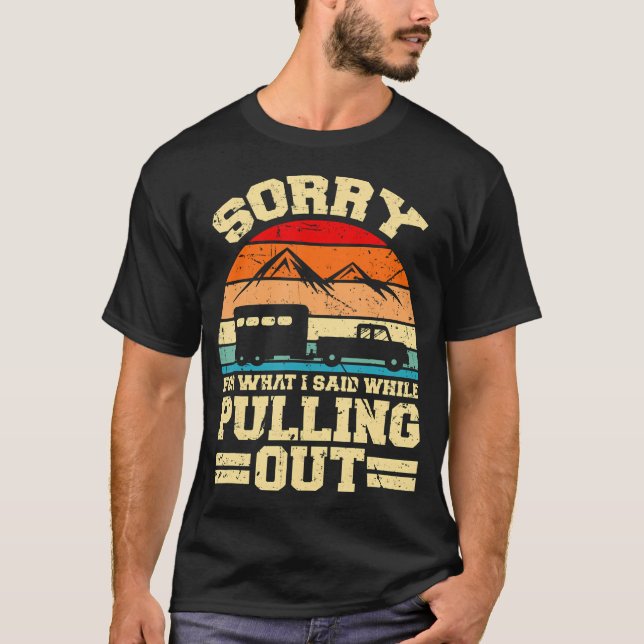 Camiseta Sorry For What I Said While Pulling Out Funny Camp (Frente)