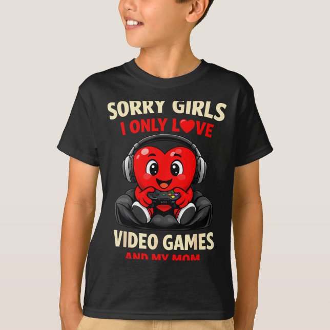 Camiseta Sorry Girls I Only Love Video Games And My Mom Val (Frente)