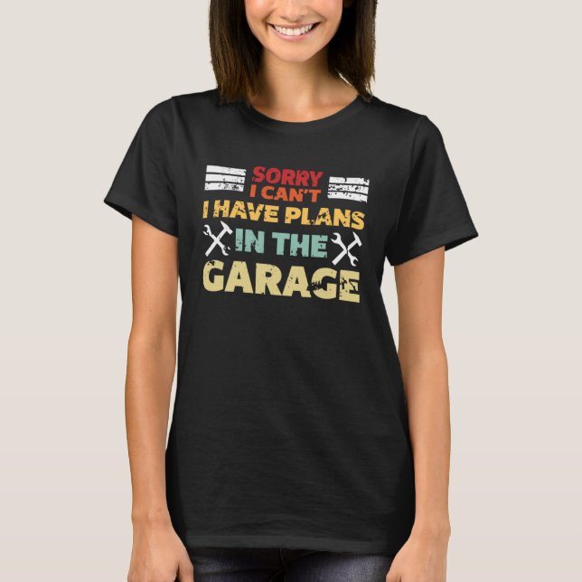Camiseta Sorry I Can I Have Plans In The Garage Saying Dad  (Frente)
