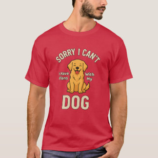 Camiseta Sorry I Can’t I Have Plans With My Dog – Funny Dog
