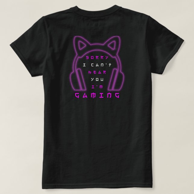 Camiseta Sorry I Can't Hear You I'm Gaming  (Verso do Design)