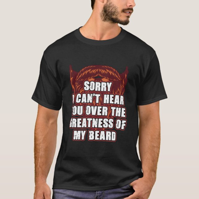 Camiseta Sorry I Cant Hear You Over My Beard Ly Sarcasm (Frente)