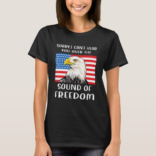 Camiseta Sorry I can't hear you over the sound of my Freedo (Frente)