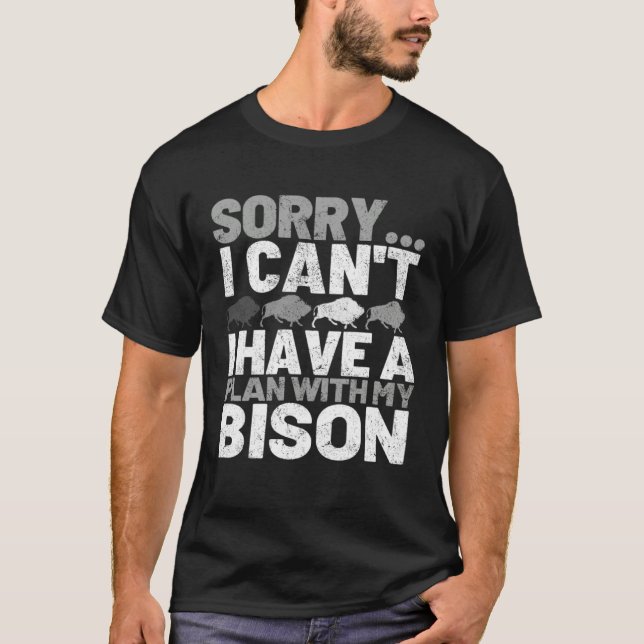 Camiseta Sorry I Can't I Have A Plan With My Bison (Frente)