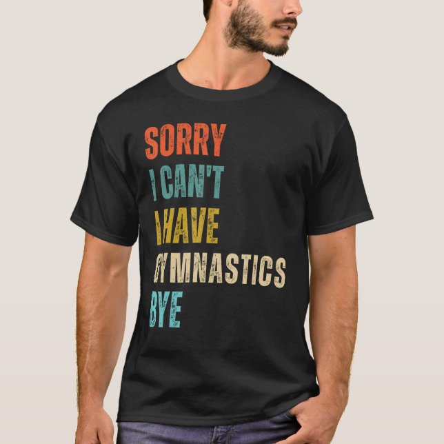 Camiseta Sorry I Cant I Have Gymnastics Bye Gymnast Birthda (Frente)
