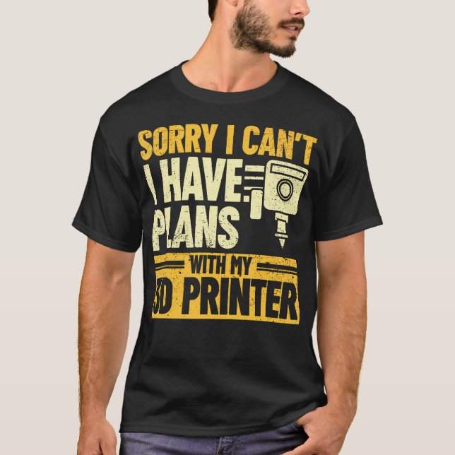 Camiseta Sorry I Can'T I Have Plans With My 3D Printer 3D P (Frente)