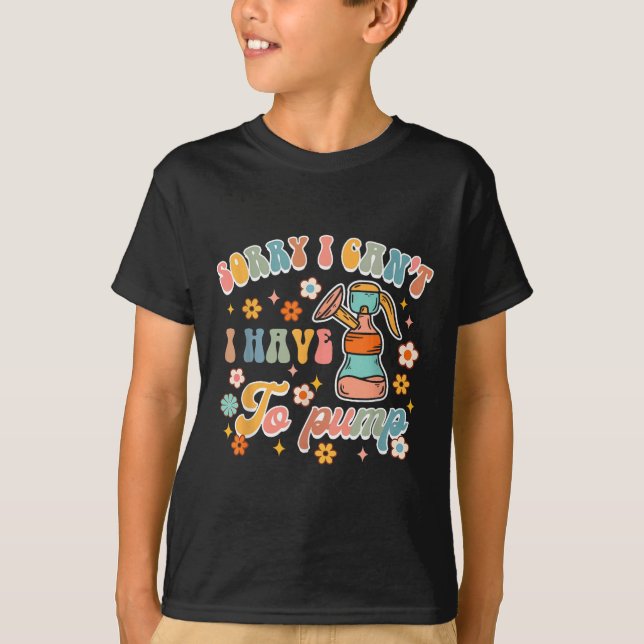 Camiseta Sorry I Can't I Have To Pump Funny Breastfeeding M (Frente)