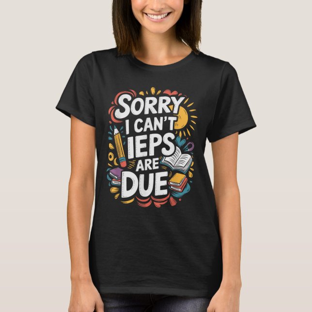 Camiseta Sorry I Can't Ieps Are Due Cute Elementary Teacher (Frente)