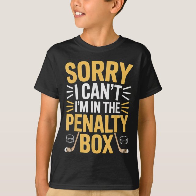 Camiseta Sorry I Can't I'm In The Penalty Box Hockey Player (Frente)