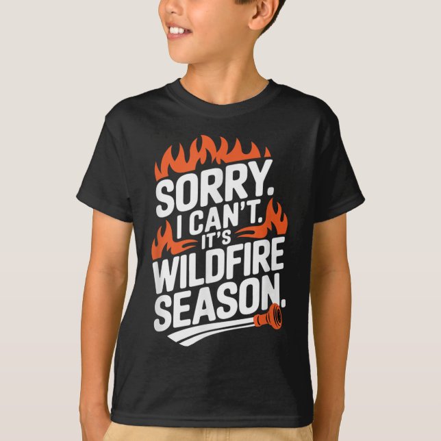 Camiseta Sorry I Can't It's Wildfire Season, Forrest Firefi (Frente)