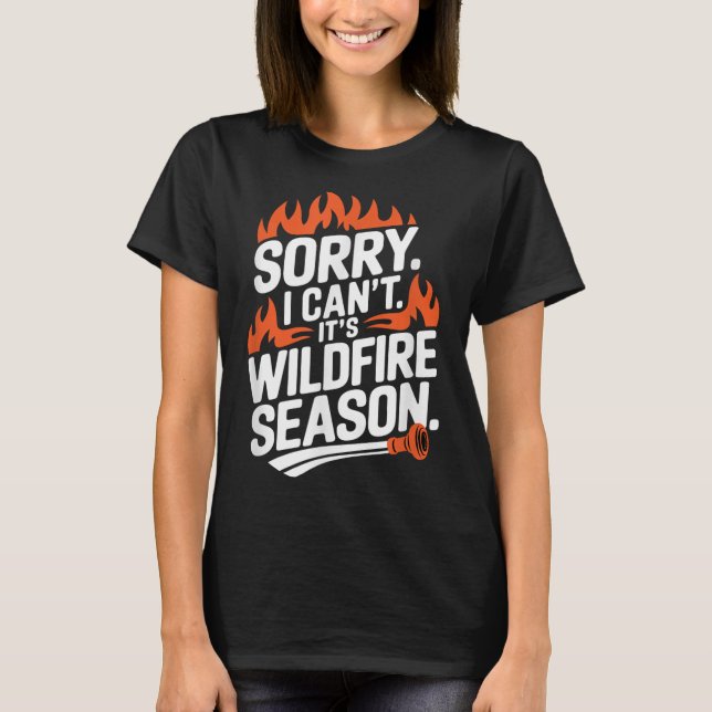 Camiseta Sorry I Can't It's Wildfire Season, Forrest Firefi (Frente)