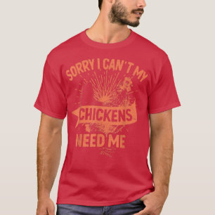 Camiseta Sorry I Can't My Chickens Need Me Farmer 