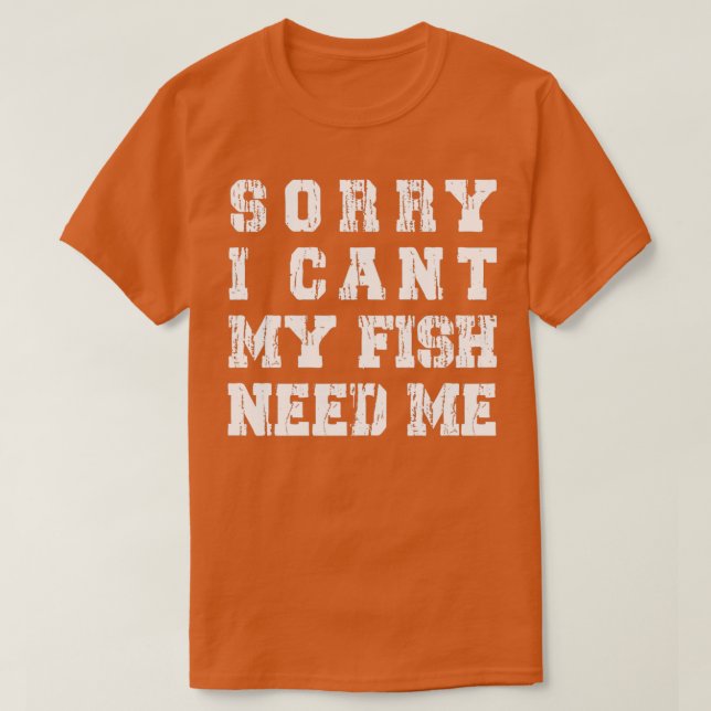 Camiseta Sorry I Cant My Fish Need Me Funny Aquarium Lover  (Frente do Design)