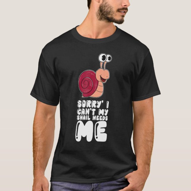 Camiseta Sorry I Can't My Snail Needs Me (Frente)