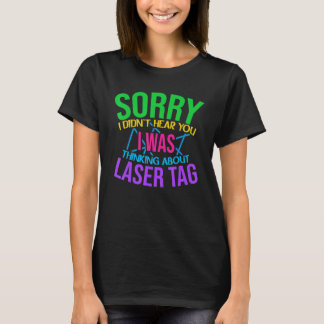 Camiseta Sorry I Didn't Hear You I Was Thinking About Laser