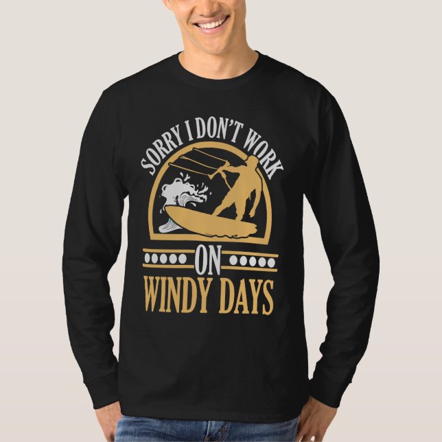 Camiseta Sorry I Don't Work On Windy Days Kiteboarding Kite (Frente)