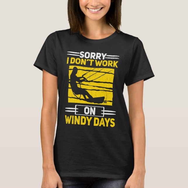 Camiseta Sorry I Don't Work On Windy Days Kiteboarding Kite (Frente)