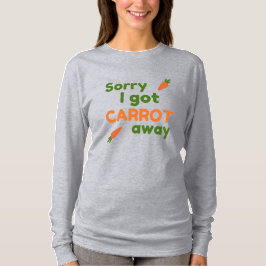 Camiseta Sorry I Got Carrot Away