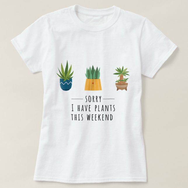Camiseta Sorry I Have Plants This Weekend Design (Frente do Design)
