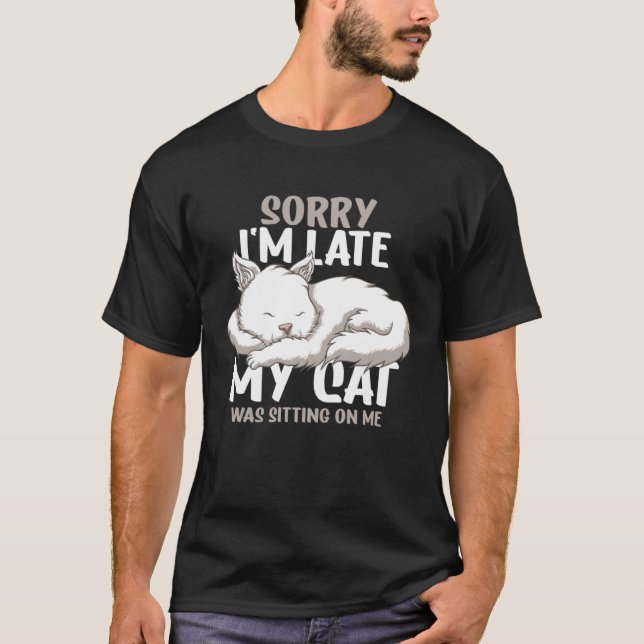 Camiseta Sorry I m Late  Cat Owner Men Women (Frente)