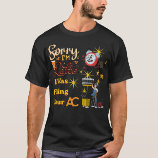 Camiseta Sorry I’m Late I Was Fixing Your AC Funny HVAC Tec